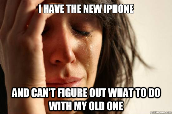 i have the new iphone and cant figure out what to do with m - First World Problems