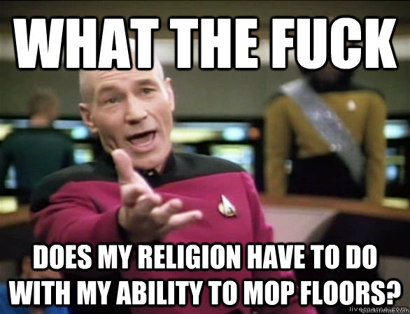 what the fuck does my religion have to do with my ability to - Annoyed Picard HD