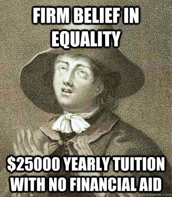 firm belief in equality 25000 yearly tuition with no financ - Quaker Problems