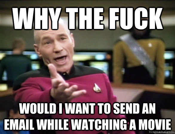 why the fuck would i want to send an email while watching a - Annoyed Picard HD