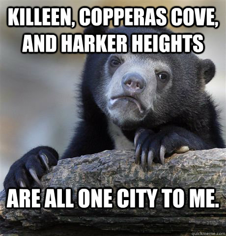 killeen copperas cove and harker heights are all one city - Confession Bear