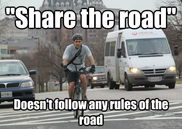 share the road doesnt follow any rules of the road - Scumbag cyclist
