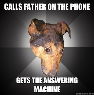 calls father on the phone gets the answering machine - Depression Dog