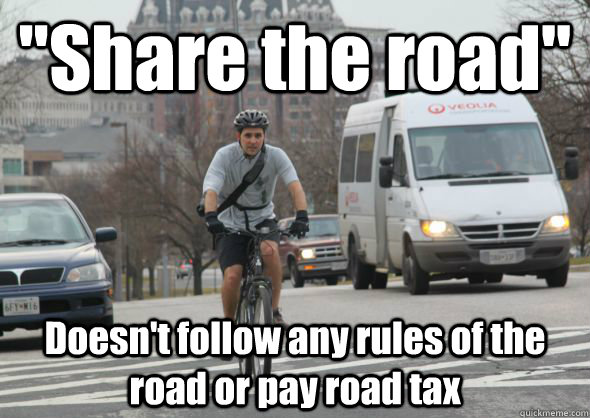 share the road doesnt follow any rules of the road or pay - Scumbag cyclist