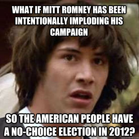 what if mitt romney has been intentionally imploding his cam - conspiracy keanu
