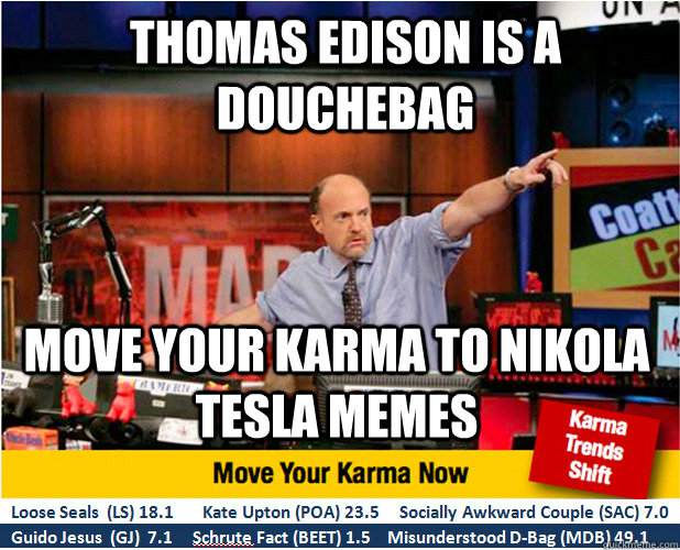 thomas edison is a douchebag move your karma to nikola tesla - Jim Kramer with updated ticker
