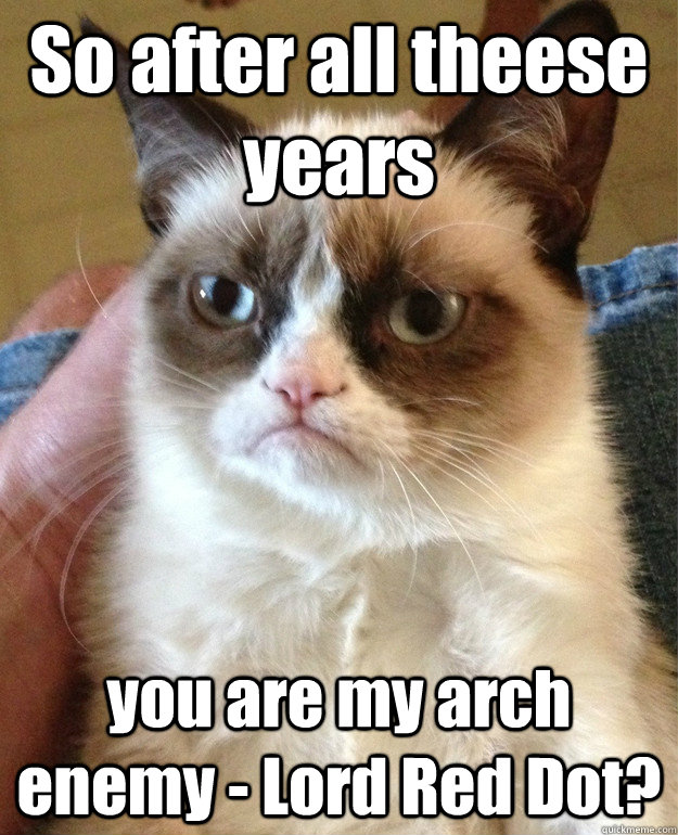 so after all theese years you are my arch enemy lord red d - Grumpy cat