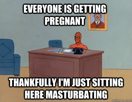 everyone is getting pregnant thankfully im just s - Masturbating Spiderman