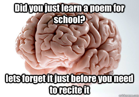 did you just learn a poem for school lets forget it just be - Scumbag Brain