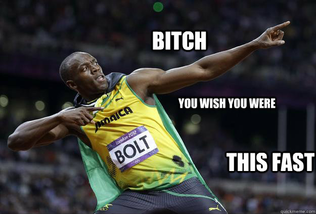 bitch you wish you were this fast - Usain Bolt Haters-
