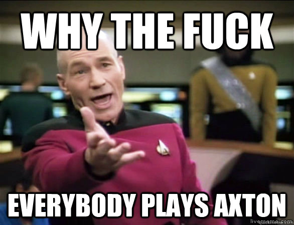 why the fuck everybody plays axton - Annoyed Picard HD