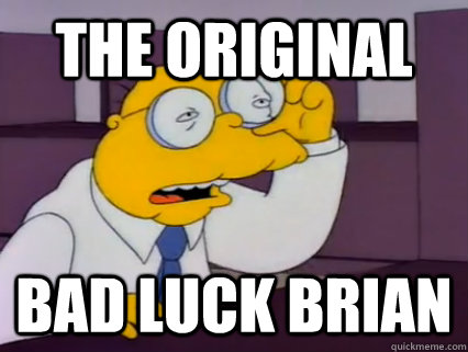 the original bad luck brian -