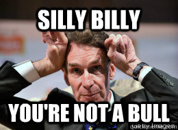 silly billy youre not a bull - Silly Bill Nye