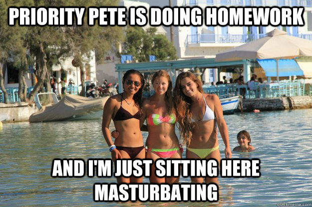 priority pete is doing homework and im just sitting here ma -