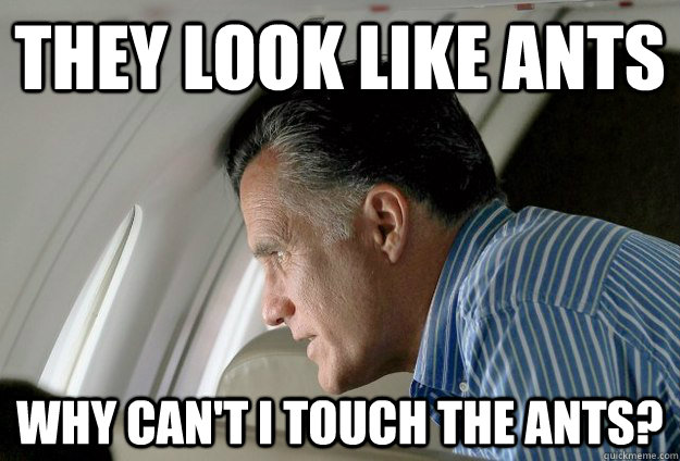 they look like ants why cant i touch the ants - Romney Pressure