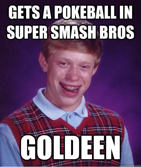 gets a pokeball in super smash bros goldeen - Bad Luck Brian