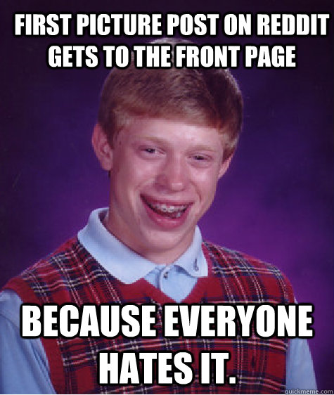 first picture post on reddit gets to the front page because - Bad Luck Brian