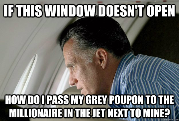 if this window doesnt open how do i pass my grey poupon to - Romney Pressure
