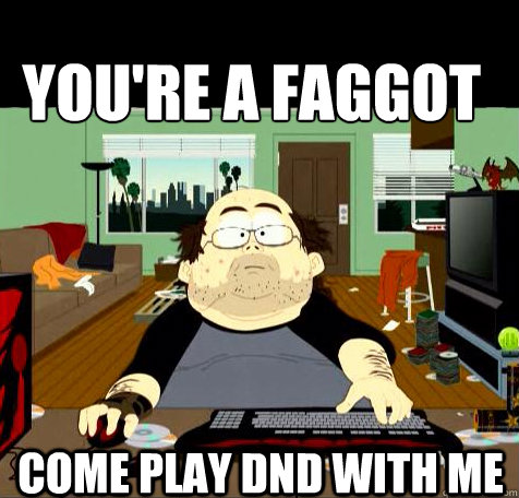youre a faggot come play dnd with me - South Park Reality
