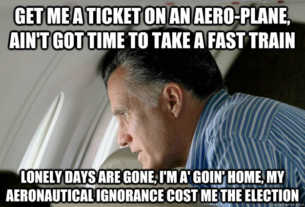 get me a ticket on an aeroplane aint got time to take a f - Romney Pressure