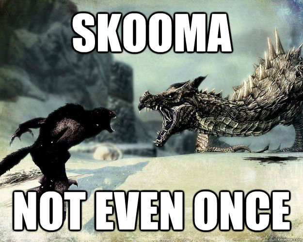 skooma not even once - skyrim memes
