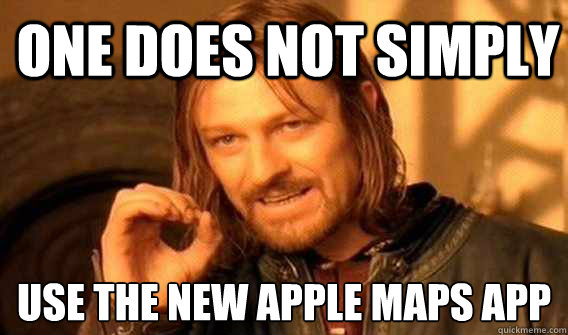 one does not simply use the new apple maps app - Lord of The Rings meme