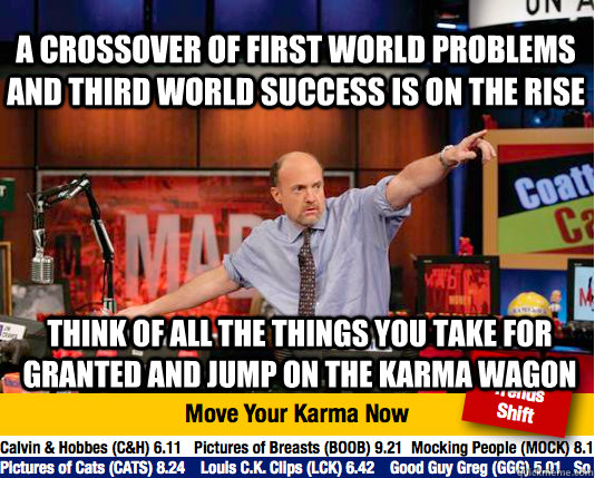 a crossover of first world problems and third world success - Mad Karma with Jim Cramer