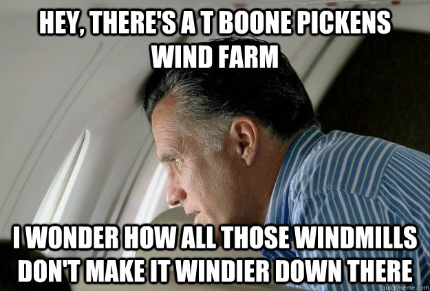 hey theres a t boone pickens wind farm i wonder how all th - Romney Pressure