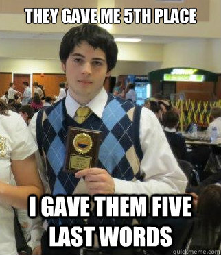 they gave me 5th place i gave them five last words - Doom Debater