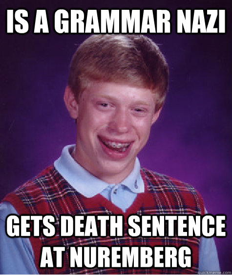is a grammar nazi gets death sentence at nuremberg - Bad Luck Brian