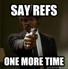 say refs one more time - Pulp Fiction meme