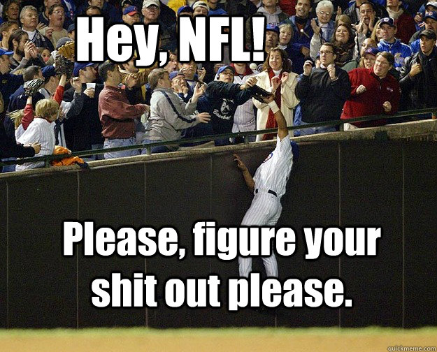 hey nfl please figure your shit out please -