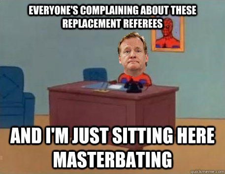 everyones complaining about these replacement referees and - Commishman Desk
