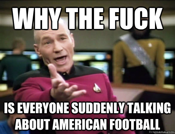 why the fuck is everyone suddenly talking about american foo - Annoyed Picard HD