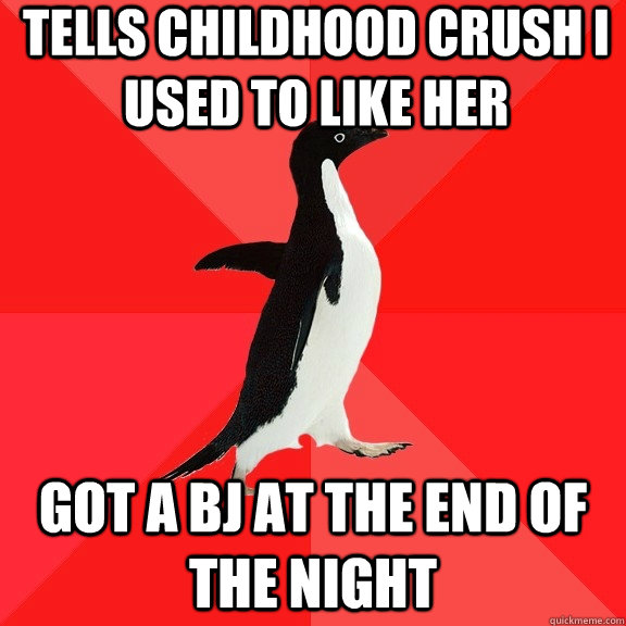 tells childhood crush i used to like her got a bj at the end - Socially Awesome Penguin
