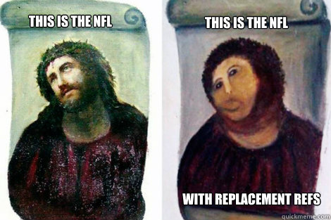 this is the nfl this is the nfl with replacement refs - Any questions