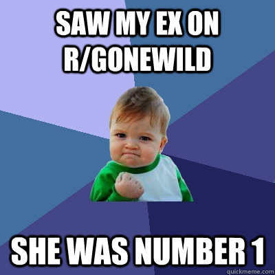 saw my ex on rgonewild she was number 1 - Success Kid
