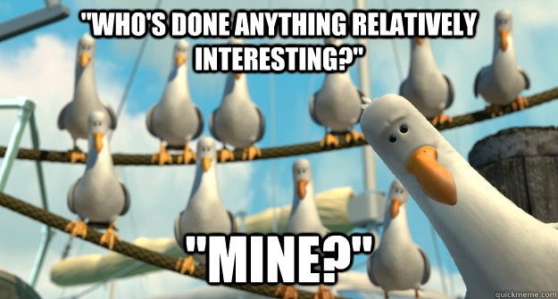 whos done anything relatively interesting mine -