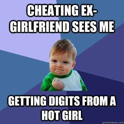 cheating exgirlfriend sees me getting digits from a hot gir - Success Kid