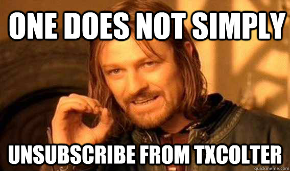 one does not simply unsubscribe from txcolter - Lord of The Rings meme