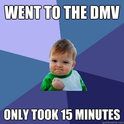 went to the dmv only took 15 minutes - Success Kid
