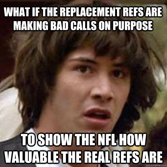 what if the replacement refs are making bad calls on purpose - conspiracy keanu