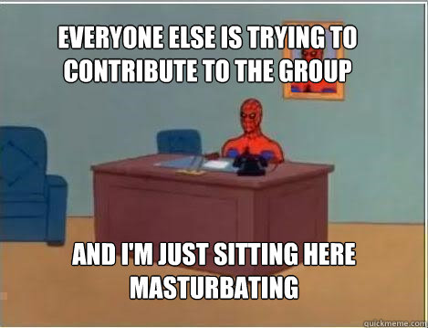 everyone else is trying to contribute to the group and im j - Spiderman