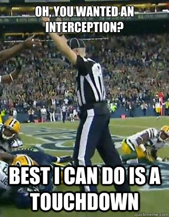 oh you wanted an interception best i can do is a touchdown - Bad NFL Refs are Bad