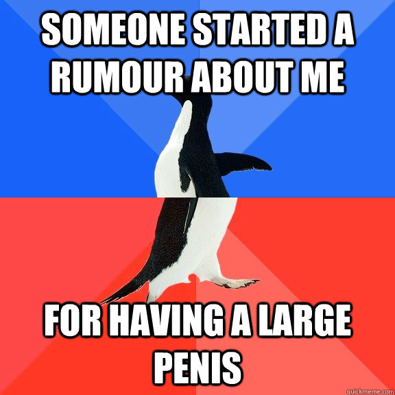 someone started a rumour about me for having a large penis - Socially Awkward Awesome Penguin