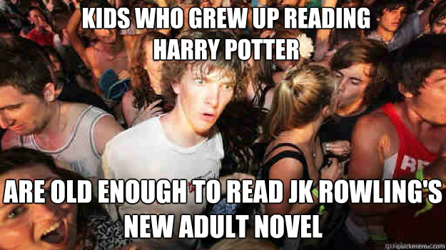 kids who grew up reading harry potter are old enough to read - sudden clarity Clarence