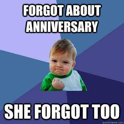 forgot about anniversary she forgot too - Success Kid