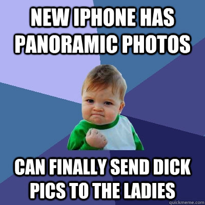 new iphone has panoramic photos can finally send dick pics t - Success Kid