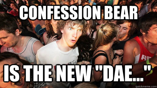 confession bear is the new dae - Sudden Clarity Clarence