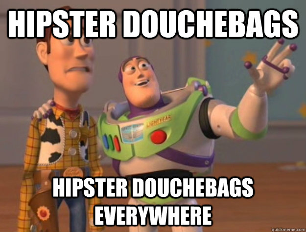 hipster douchebags hipster douchebags everywhere - Buzz Lightyear